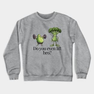 Do You Event Lift Bro Funny Avocado And Broccoli Crewneck Sweatshirt